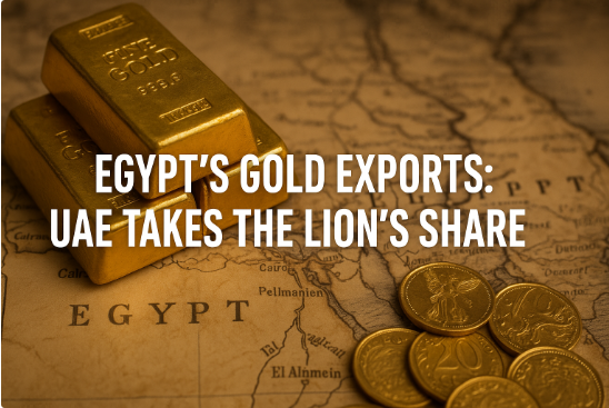 Egypt’s Gold Exports: UAE Takes the Lion’s Share